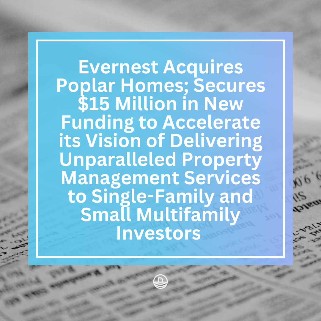 Evernest Acquires Poplar Homes; Secures $15 Million in New Funding to Accelerate its Vision of Delivering Unparalleled Property Management Services to Single-Family and Small Multifamily Investors